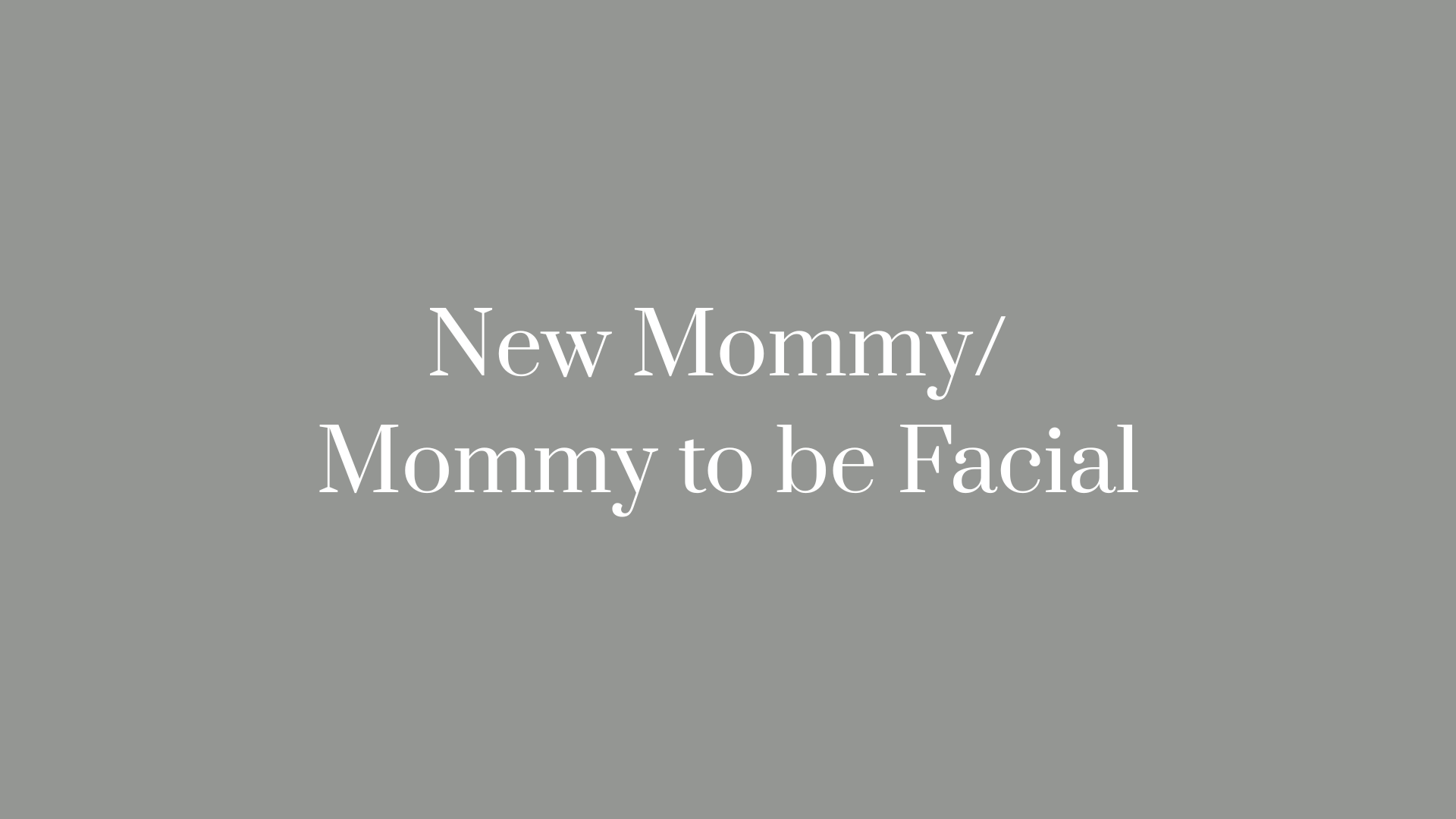 New Mommy/ Mommy to be Facial